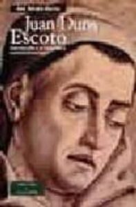 Juan Duns Escoto: Introduccion A Su Pensamiento Filosofico-teolog Ico