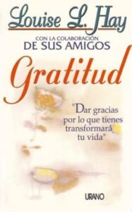 Gratitud: Dar Gracias Por Lo Que Tienes Transformara Tu Vida