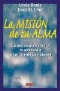 La Mision De Tu Alma: La Astrologia Karmica Te Ayudara A Crear La Vida Que Deseas