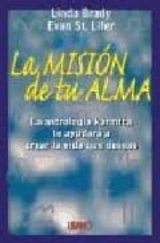 La Mision De Tu Alma: La Astrologia Karmica Te Ayudara A Crear La Vida Que Deseas