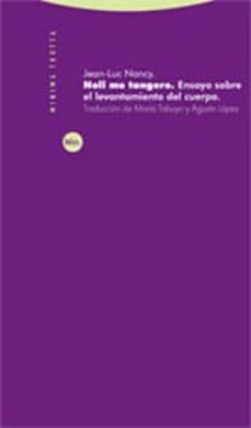 Noli Me Tangere: Ensayo Sobre El Levantamiento Del Cuerpo