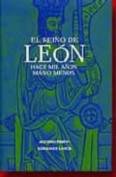El Reino De Leon: Hace Mil Años Mas O Menos