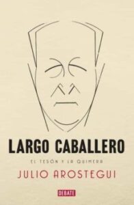 Francisco Largo Caballero. Una Biografia