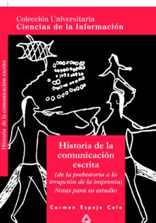 Historia De La Comunicacion Escrita: (de La Prehistoria A La Irru Pcion De La Imprenta): Notas Para Su Estudio