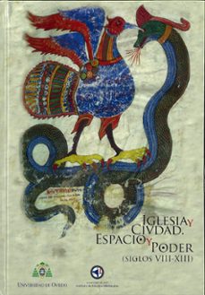 Iglesia Y Civdad: Espacio Y Poder (siglos Viii-xiii)
