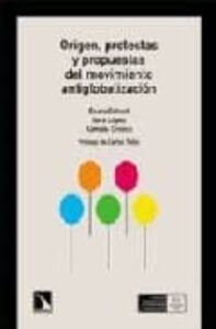 Origen, Protestas Y Propuestas Del Movimiento Antiglobalizacion