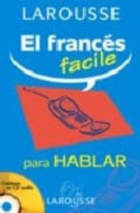 Larousse: El Frances Facile Para Hablar (incluye Audio-cd)