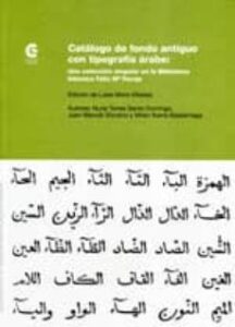 Catalogo De Fondo Antiguo Con Tipografia Arabe: Una Coleccion Sin Gular En La Biblioteca Islamica Feliz Maria Pareja