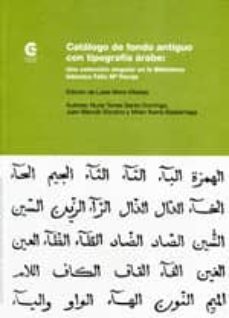 Catalogo De Fondo Antiguo Con Tipografia Arabe: Una Coleccion Sin Gular En La Biblioteca Islamica Feliz Maria Pareja