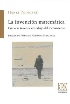 La Invención Matemática: Cómo Se Inventa: El Trabajo Del Inconsci Ente