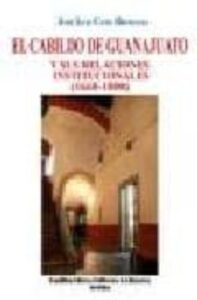 El Cabildo De Guanajuato Y Sus Relaciones Institucionales (1660-1 800)
