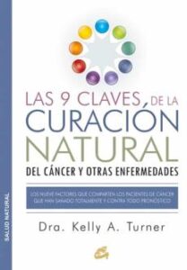 Las 9 Claves De La Curacion Natural Del Cancer Y Otras Enfermedades: Los Nueve Factores Que Comparten Los Pacientes De  Cancer Que Han Sanado Totalmente Y Contra Todo Pronostico