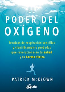 El Poder Del Oxigeno: Tecnicas De Respiracion Sencillas Y Cientificamente Probadas Que Revolucionaran Tu Salud Y Tu Forma Fisica