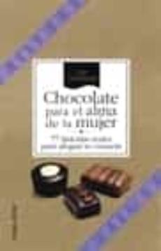 Chocolate Para El Alma De La Mujer: 77 Historias Reales Para Aleg Rar Tu Corazon