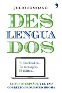 Deslenguados: El Nuevo Español Y El Uso Correcto Del Castellano