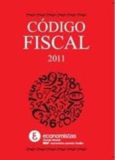 Codigo Fiscal, 2011: Toda La Normativa Fiscal En Su Mano