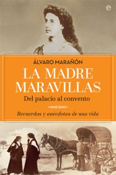 La Madre Maravillas: Del Palacio Al Convento: Recuerdos Y Anecdotas De Una Vida
