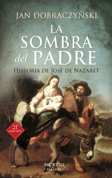 La Sombra Del Padre: Historia De Jose De Nazaret