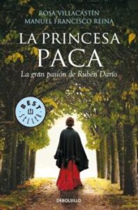 La Princesa Paca: La Gran Pasion De Ruben Dario