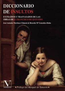 Diccionario De Insultos: Extraidos Y Trasvasados De Las Obras De D.francisco De Quevedo
