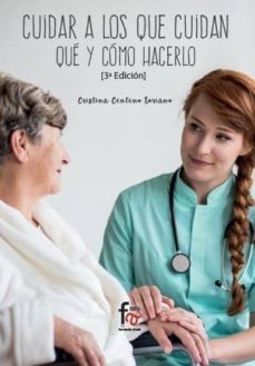 Cuidar A Los Que Cuidan. Qué Y Como Hacerlo (3º Ed.)