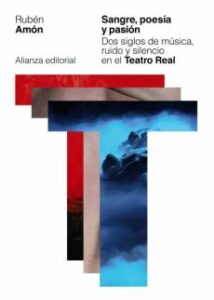 Sangre, Poesia Y Pasion: Dos Siglos De Musica, Ruido Y Silencio En El Teatro Real