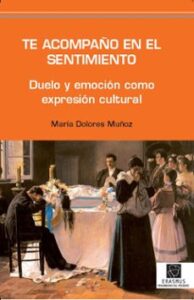 Te Acompaño En El Sentimiento: Duelo Y Emocion Como Expresion Cul Tural