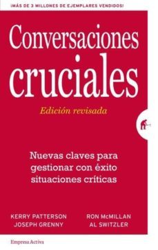 Conversaciones Cruciales (ed. Revisada): Nuevas Claves Para Gestionar Con Exito Situaciones Criticas