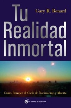 Tu Realidad Inmortal: Como Romper El Cielo De Nacimiento Y Muerte