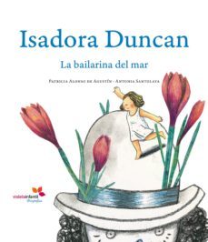 Isadora Duncan: La Bailarina Del Mar