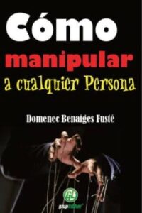 Como Manipular A Cualquier Persona