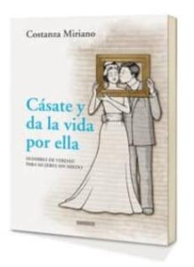 Casate Y Da La Vida Por Ella: Hombres De Verdad Para Mujeres Sin Miedo