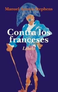 Contra Los Franceses O De La Nefasta Influencia Que La Cultura Francesa Ha Ejercido En Los Países Que Le Son Vecinos, Y         Especialmente En España