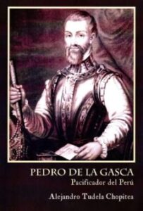 Pedro De La Gasca. Pacificador Del Peru