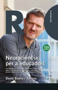 Neurociencia Per Educadors: Tot Allo Que Els Educadors Sempre Han Volgut Saber Sobre El Cervell Dels Seus Alumnes I Mai Ningú S Ha Atrevit A Explicar-los De Manera Entenedora I Util