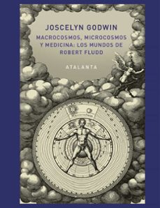 Macrocosmos, Microcosmos Y Medicina: Los Mundos De Robert Fludd