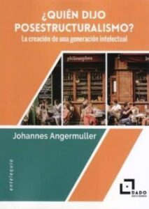 ¿quién Dijo Posestructuralismo? La Creación De Una Generación Int Electual
