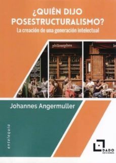 ¿quién Dijo Posestructuralismo? La Creación De Una Generación Int Electual