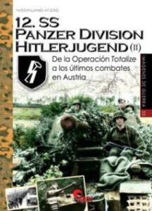 12. Ss Panzer Division Hitlerjugend (ii): De La Operacion Totalize A Los Ultimos Combates En Austria