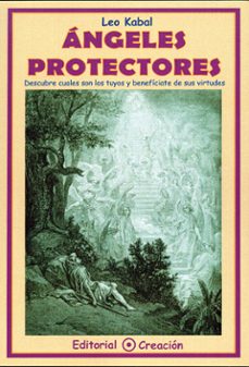 Angeles Protectores: Descubre Cuales Son Los Tuyos Y Beneficiate De Sus Virtudes