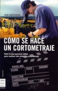 Como Se Hace Un Cortometraje: Todo Lo Que Precisas Saber Para Rea Lizar Con Exito Un Cortometraje