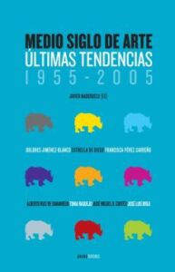Medio Siglo De Arte: Ultimas Tendencias, 1955-2005