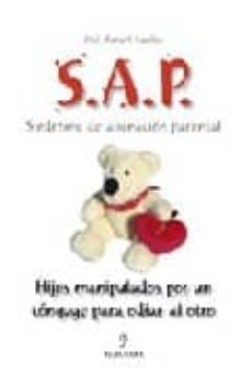 S.a.p. Sindrome De Alienacion Parental: Hijos Manipulados Por Un Conyuge Para Odiar Al Otro