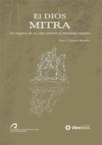 El Dios Mitra. Los Origenes De Su Culto Anterior Al Mitraismo Rom Ano