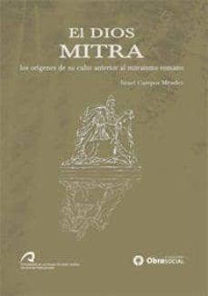 El Dios Mitra. Los Origenes De Su Culto Anterior Al Mitraismo Rom Ano