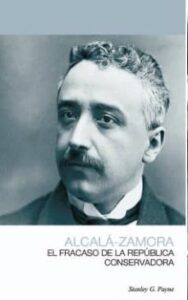 Alcalá-zamora: El Fracaso De La República Conservadora