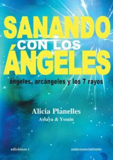 Sanando Con Los Angeles: Angeles, Arcangeles Y Los 7 Rayos