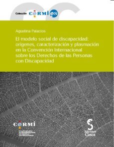 Modelo Social De Discapacidad + Cd-r: Origenes, Caracterizacion Y Plasmacion En La Convencion Internacional
