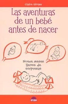 Libro, Audiolibro Las Aventuras De Un Bebe Antes De Nacer: Nueve Meses Llenos De So Rpresas Las Aventuras De Un Bebe Antes De Nacer: Nueve Meses Llenos De So Rpresas