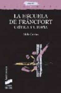 La Escuela De Frankfurt:  Critica Y Utopia